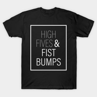 High Fives & Fist Bumps T-Shirt